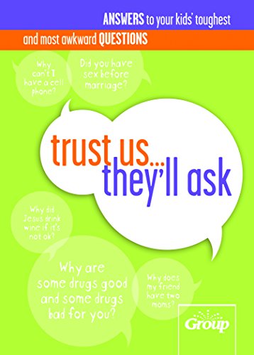 Trust Us... They'll Ask: Answers to Your Kids' Toughest and Most Awkward Questions (9780764449116) by Group Publishing