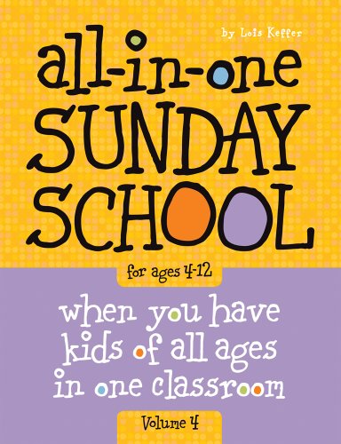 All-in-One Sunday School for Ages 4-12 (Volume 4): When you have kids of all ages in one classroom - Keffer, Lois; Group Children's Ministry Resources; Group Publishing