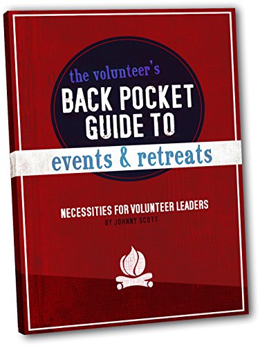 The Volunteer's Back Pocket Guide to Events & Retreats: Necessities for Volunteer Leaders (9780764465284) by Scott, Johnny; Group Publishing