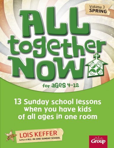 Stock image for All Together Now for Ages 4-12 (Volume 3 Spring): 13 Sunday school lessons when you have kids of all ages in one room (Volume 3) for sale by Goodwill Books