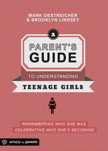 9780764484605: A Parent's Guide to Understanding Teenage Girls: Remembering Who She Was, Celebrating Who She's Becoming