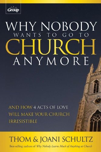 Beispielbild fr Why Nobody Wants to Go to Church Anymore: And How 4 Acts of Love Will Make Your Church Irresistible zum Verkauf von SecondSale