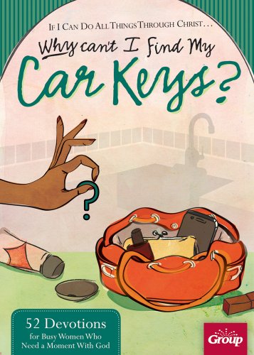 Stock image for If I can Do All Things Through Christ? Why Can't I Find My Car Keys?: 52 Devotions for Busy Women Who Need a Moment With God for sale by Gulf Coast Books