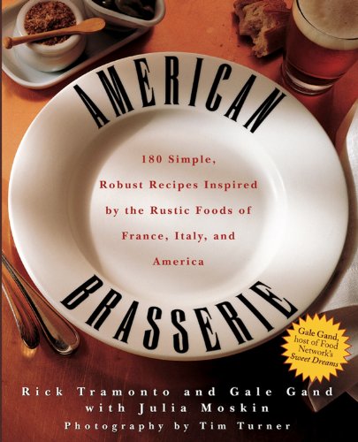 Beispielbild fr American Brasserie : 180 Simple, Robust Recipes Inspired by the Rustic Foods of France, Italy, and America zum Verkauf von Better World Books