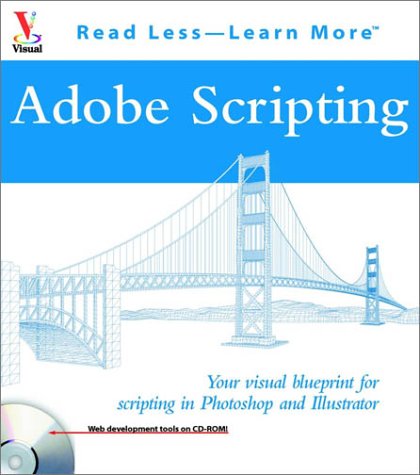 9780764524554: Adobe Scripting: Your visual blueprintfor scripting in Photoshop and Illustrator (Visual Read Less, Learn More)