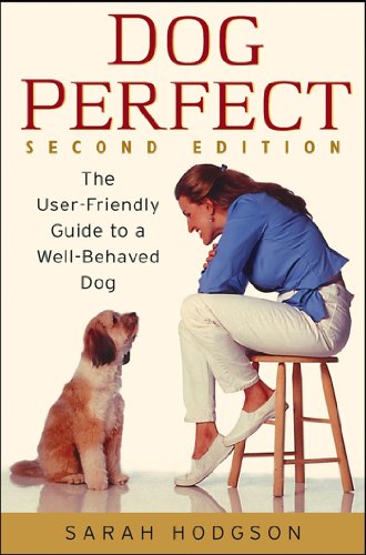 DogPerfect: The User-Friendly Guide to a Well-Behaved Dog (9780764524998) by Hodgson, Sarah