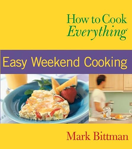 Beispielbild fr How to Cook Everything : Easy Weekend Cooking zum Verkauf von Better World Books