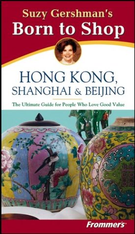 Beispielbild fr Suzy Gershman's Born to Shop: Hong Kong, Shanghai & Beijing, Second Edition zum Verkauf von Wonder Book