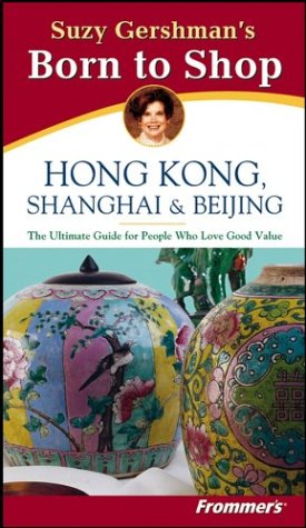 Stock image for Suzy Gershman's Born to Shop: Hong Kong, Shanghai & Beijing, Second Edition for sale by Wonder Book