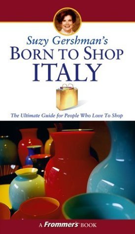 Stock image for Suzy Gershman's Born to Shop Italy: The Ultimate Guide for Travelers Who Love to Shop for sale by Wonder Book