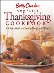 9780764525742: Betty Crocker's Complete Thanksgiving Cookbook: All You Need to Cook a Foolproof Dinner