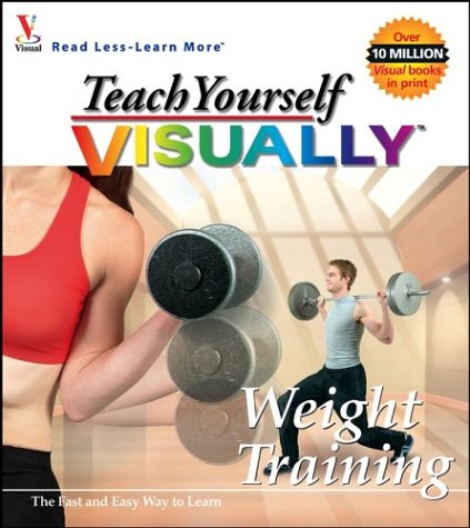 9780764525827: Teach Yourself VISUALLY Weight Training (Visual Read Less, Learn More)