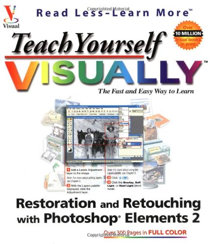 Stock image for Teach Yourself Visually Restoration and Retouching With Photoshop Elements, 2.0 (Visual Read Less, Learn More) for sale by HPB-Emerald