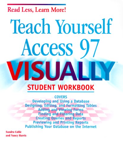 Teach Yourself Access 97 Visually (Read Less, Learn More) (9780764533624) by Cable, Sandra; Harris, Nancy