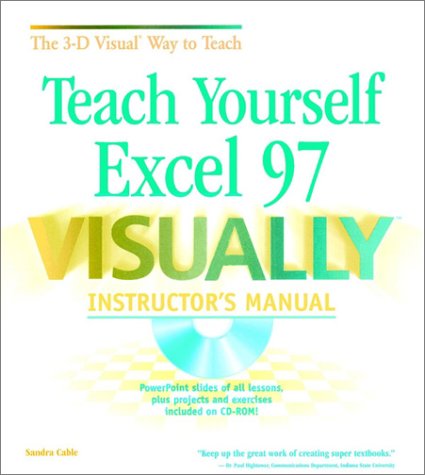 Teach Yourself Excel 97 VISUALLY < sup > TM < /sup > Instructors Manual (9780764533822) by Sandra Cable