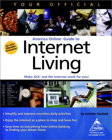 Your Official America Online Guide to Internet Living (9780764534317) by Kaufeld, Jennifer