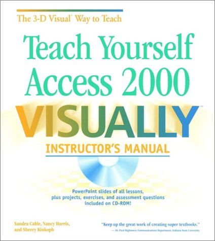 Teach Yourself Access 2000 VISUALLY: Instructor's Manual (9780764534379) by Cable, Sandra; Harris, Nancy; Kinkoph, Sherry Willard