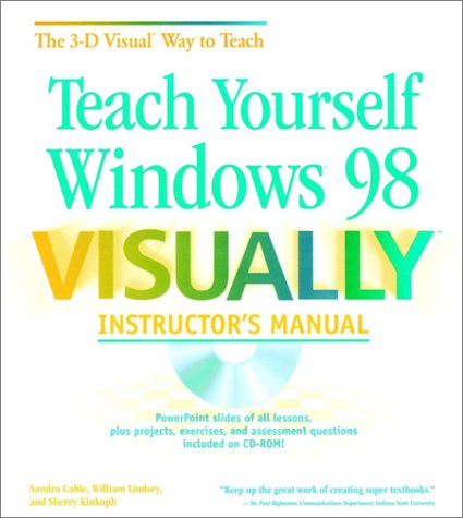 Teach Yourself Windows 98 VISUALLY Instructor's Manual (9780764534454) by Cable, Sandra; Lindsey, William; Kinkoph, Sherry Willard