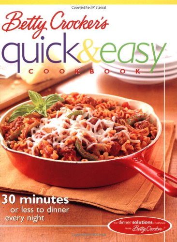 Imagen de archivo de Betty Crocker's Quick & Easy Cookbook: 30 minutes or less to dinner every night a la venta por Gulf Coast Books