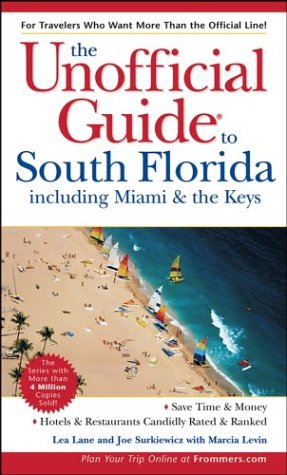 The Unofficial Guide to South Florida including Miami and the Keys (Unofficial Guides) (9780764539473) by Lane, Lea; Surkiewicz, Joe; Levin, Marcia