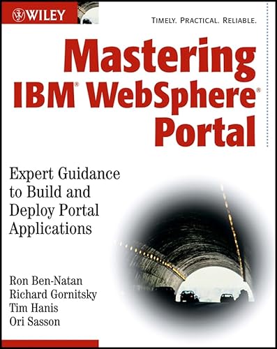 Mastering IBM WebSphere Portal: Expert Guidance to Build and Deploy Portal Applications (9780764539916) by Ben-Natan, Ron; Gornitsky, Richard; Hanis, Tim; Sasson, Ori