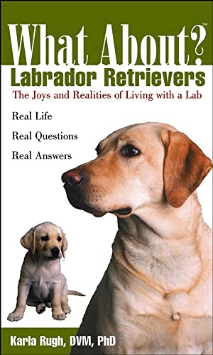 Imagen de archivo de What About Labrador Retrievers?: The Joy and Realities of Living with a Lab a la venta por HPB-Diamond