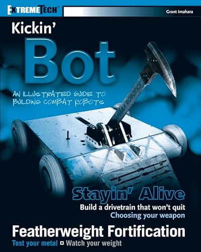 Imagen de archivo de Kickin? Bot: An Illustrated Guide to Building Combat Robots (ExtremeTech) a la venta por WorldofBooks