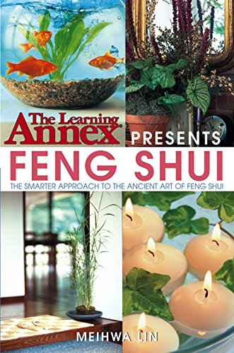 The Learning Annex Presents Feng Shui: The Smarter Approach to the Ancient Art of Feng Shui