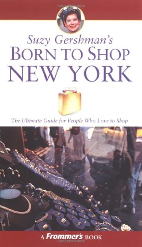 Stock image for Suzy Gershman's Born to Shop New York: The Ultimate Guide for Travelers Who Love to Shop for sale by SecondSale