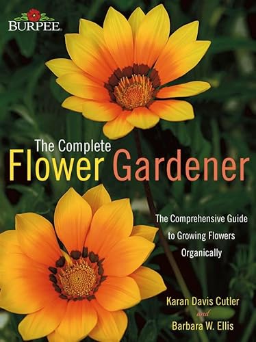 Beispielbild fr Complete Flower Gardener : The Comprehensive Guide to Growing Flowers Organically zum Verkauf von Better World Books