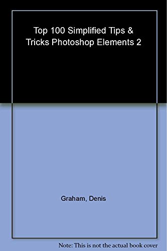 Photoshop Elements 2: Top 100 Simplified Tips & Tricks (9780764543531) by Graham, Denis; Wooldridge, Mike; Ewing, Kelly