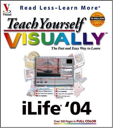Teach Yourself Visually Ilife '04: The Fast and Easy Way to Learn (9780764544668) by Cohen, Michael E.; Cohen, Dennis R.