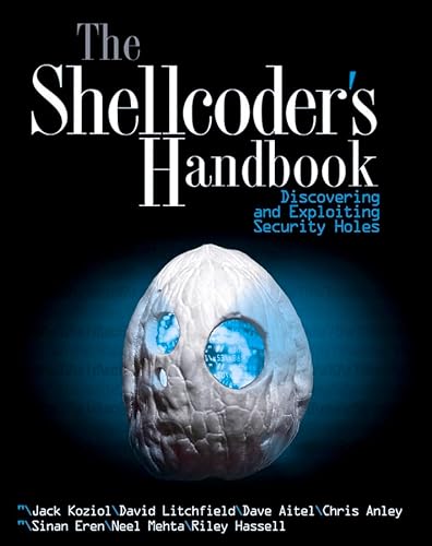 The Shellcoder's Handbook: Discovering and Exploiting Security Holes (9780764544682) by Koziol, Jack; Litchfield, David; Aitel, Dave; Anley, Chris; Eren, Sinan "noir"; Mehta, Neel; Hassell, Riley