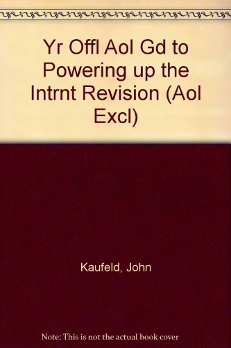 Your Official America Online Guide to Powering Up the Internet Revision (9780764549465) by John Kaufeld