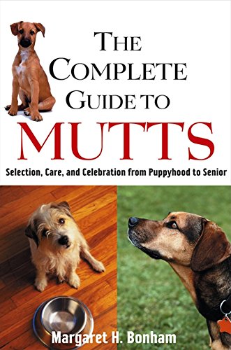 Beispielbild fr The Complete Guide to Mutts: Selection, Care and Celebration from Puppyhood to Senior zum Verkauf von Gulf Coast Books