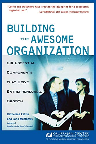 Imagen de archivo de Building the Awesome Organization: Six Essential Components that Drive Entrepreneurial Growth a la venta por SecondSale