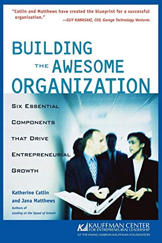Stock image for Building the Awesome Organization : Six Essential Components That Drive Entrepreneurial Growth for sale by Better World Books