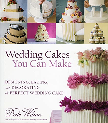 Stock image for Wedding Cakes You Can Make: Designing, Baking, and Decorating the Perfect Wedding Cake for sale by KuleliBooks