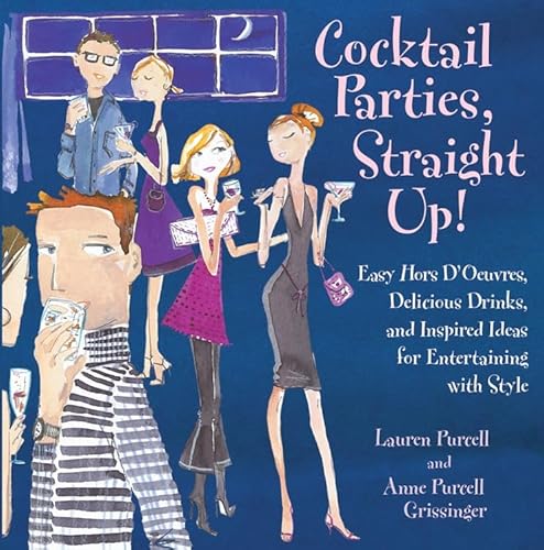 Imagen de archivo de Cocktail Parties, Straight Up!: Easy Hors D'oeuvres, Delicious Drinks, and Inspired Ideas for Entertaining With Style a la venta por Wonder Book