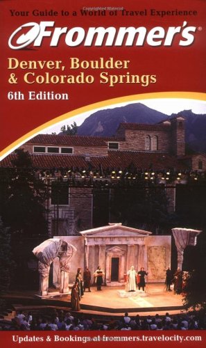 9780764562099: Frommer's? Denver, Boulder & Colorado Springs: 6th Edition (Frommer's Complete Guides)