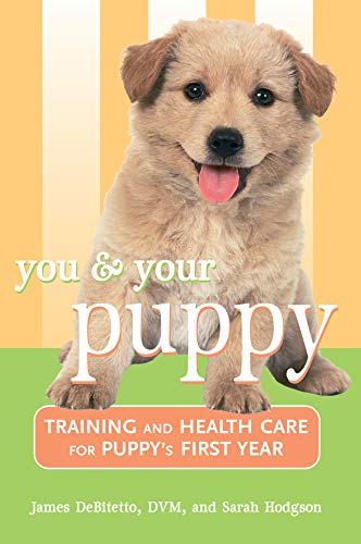 You and Your Puppy: Training and Health Care for Your Puppy's First Year (9780764562389) by DeBitetto DVM, James; Hodgson, Sarah