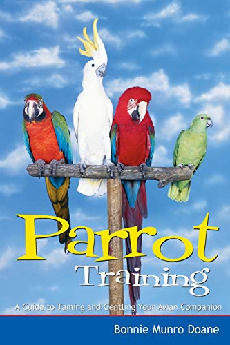 Beispielbild fr Parrot Training : A Guide to Taming and Gentling Your Avian Companion zum Verkauf von Better World Books