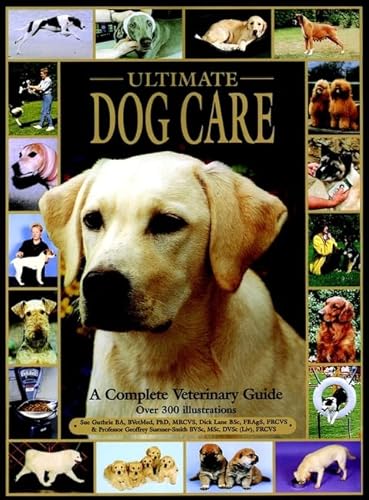 Stock image for Ultimate Dog Care : A Complete Veterinary Guide for sale by Better World Books: West