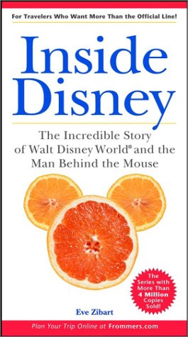 9780764564437: Inside Disney: the Incredible Story of Walt Disney World and the Man Behind the Mouse (Unofficial Guides)
