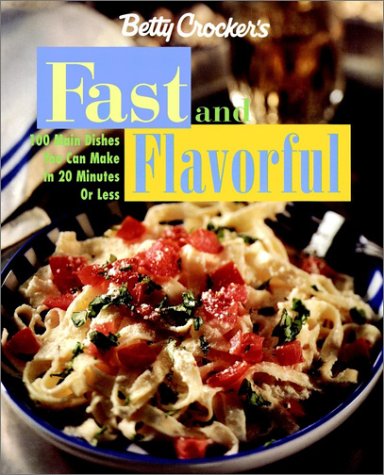 Stock image for Betty Crocker's Fast and Flavorful: 100 Main Dishes You Can Make in 20 Minutes or Less for sale by gigabooks