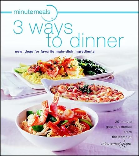 Imagen de archivo de Minutemeals 3 Ways to Dinner: New Ideas for Favorite Main-Dish Ingredients a la venta por Mountain Books