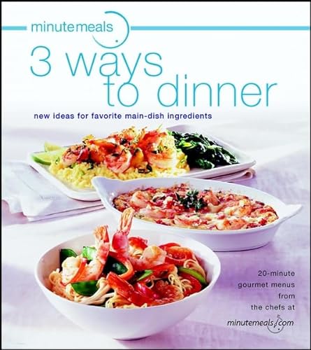 Stock image for Minutemeals 3 Ways to Dinner: New Ideas for Favorite Main-Dish Ingredients for sale by Mountain Books