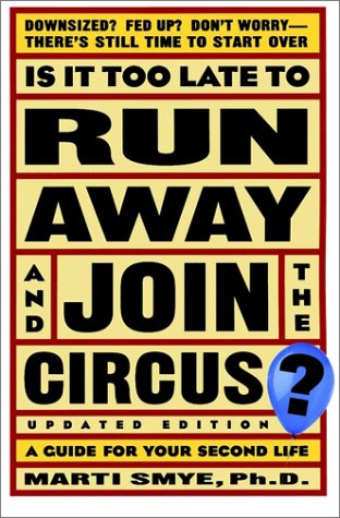 Is It Too Late to Run Away and Join the Circus?: A Guide for your Second Life (9780764566431) by Smye, Marti