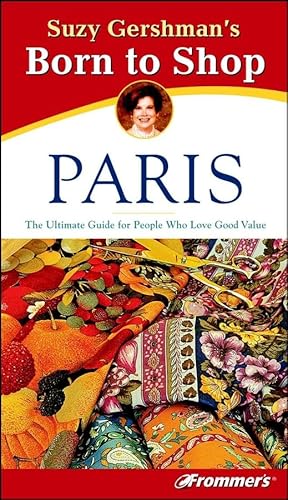 Imagen de archivo de Suzy Gershman's Born to Shop Paris : The Ultimate Guide for Travelers Who Love to Shop a la venta por Better World Books