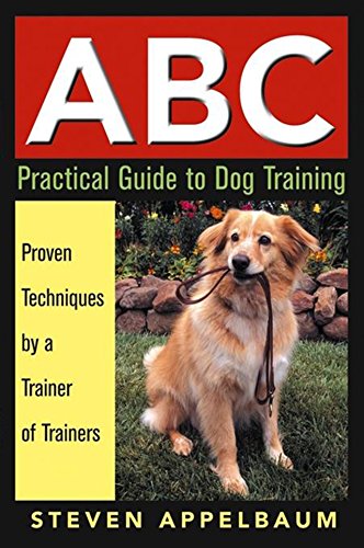 Beispielbild fr ABC: Practical Guide to Dog Training, Proven Techniques by a Trainer of Trainers zum Verkauf von gearbooks